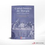 CURSO BASICO DE LITURGIA. DESDE LA EUCARISTIA  ONBP 