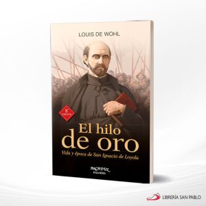 EL HILO DE ORO VIDA Y EPOCA DE SAN IGACIO DE LOYO  PALABRA