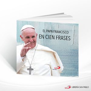 EL PAPA FRANCISCO EN 100 FRASES  SAN PABLO