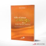 SOLO EL AMOR DESTRUYE LOS SEPULCROS  SP COLOMBIA
